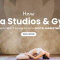 How Yoga Studios & Gyms Can Attract Members with Digital Marketing